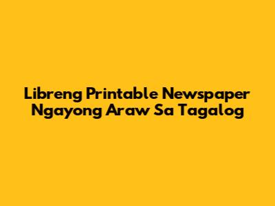 Libreng Printable Newspaper Ngayong Araw Sa Tagalog