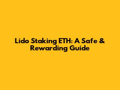 Lido Staking ETH: A Safe & Rewarding Guide