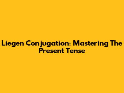 Liegen Conjugation: Mastering The Present Tense