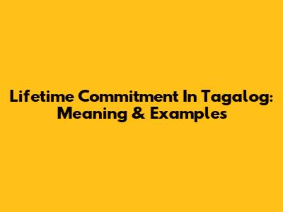 Lifetime Commitment In Tagalog: Meaning & Examples