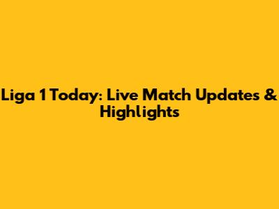 Liga 1 Today: Live Match Updates & Highlights