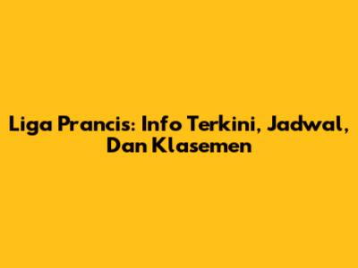 Liga Prancis: Info Terkini, Jadwal, Dan Klasemen