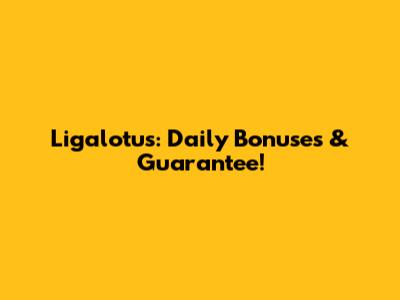 Ligalotus: Daily Bonuses & Guarantee!