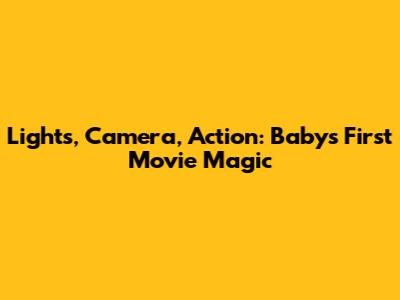 Lights, Camera, Action: Baby's First Movie Magic