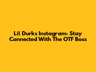 Lil Durk's Instagram: Stay Connected With The OTF Boss