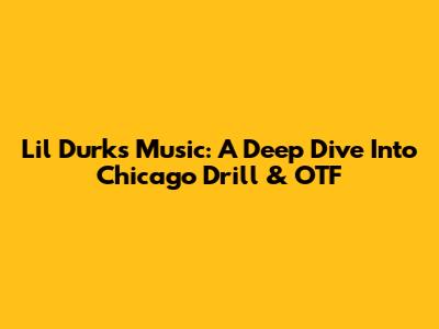 Lil Durk's Music: A Deep Dive Into Chicago Drill & OTF