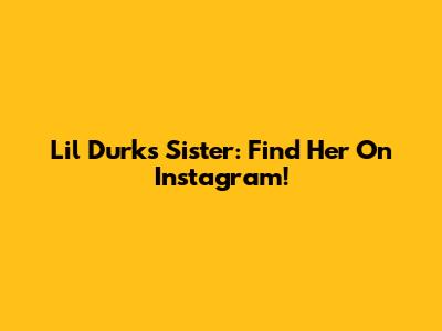Lil Durk's Sister: Find Her On Instagram!