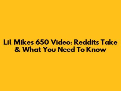 Lil Mike's 650 Video: Reddit's Take & What You Need To Know