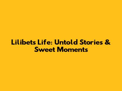 Lilibet's Life: Untold Stories & Sweet Moments