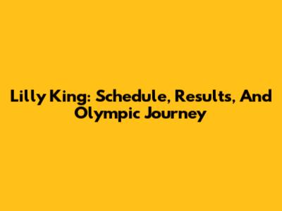 Lilly King: Schedule, Results, And Olympic Journey