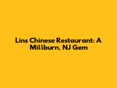 Lin's Chinese Restaurant: A Millburn, NJ Gem