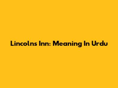 Lincoln's Inn: Meaning In Urdu