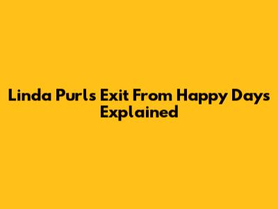 Linda Purl's Exit From Happy Days Explained