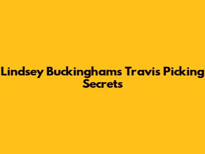 Lindsey Buckingham's Travis Picking Secrets