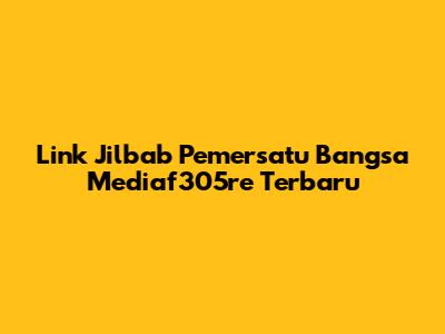 Link Jilbab Pemersatu Bangsa Mediaf305re Terbaru