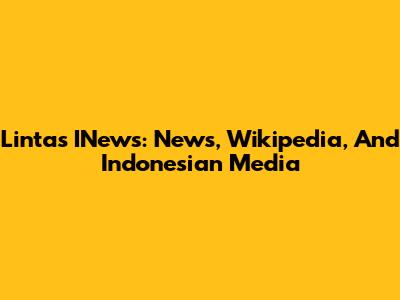 Lintas INews: News, Wikipedia, And Indonesian Media