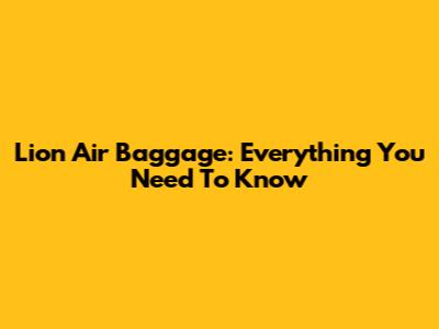 Lion Air Baggage: Everything You Need To Know