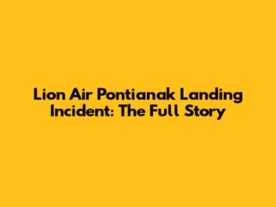 Lion Air Pontianak Landing Incident: The Full Story
