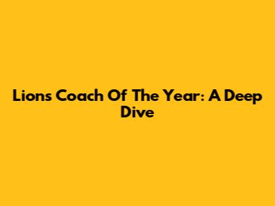Lions' Coach Of The Year: A Deep Dive