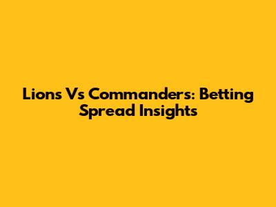 Lions Vs Commanders: Betting Spread Insights