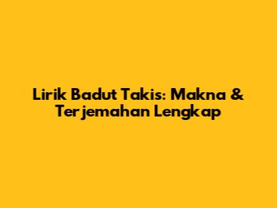 Lirik Badut Takis: Makna & Terjemahan Lengkap