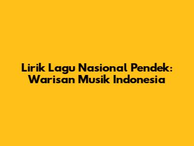 Lirik Lagu Nasional Pendek: Warisan Musik Indonesia