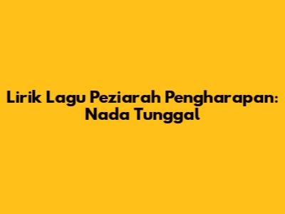 Lirik Lagu Peziarah Pengharapan: Nada Tunggal