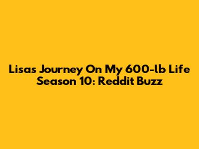 Lisa's Journey On My 600-lb Life Season 10: Reddit Buzz