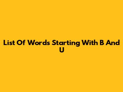 List Of Words Starting With B And U