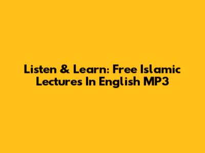 Listen & Learn: Free Islamic Lectures In English MP3