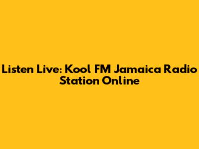 Listen Live: Kool FM Jamaica Radio Station Online