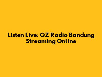 Listen Live: OZ Radio Bandung Streaming Online