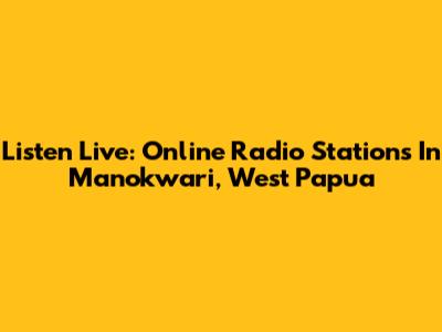 Listen Live: Online Radio Stations In Manokwari, West Papua