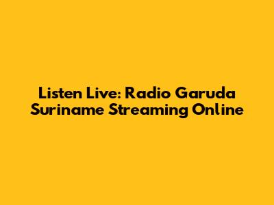 Listen Live: Radio Garuda Suriname Streaming Online
