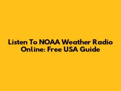 Listen To NOAA Weather Radio Online: Free USA Guide