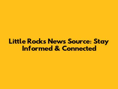 Little Rock's News Source: Stay Informed & Connected