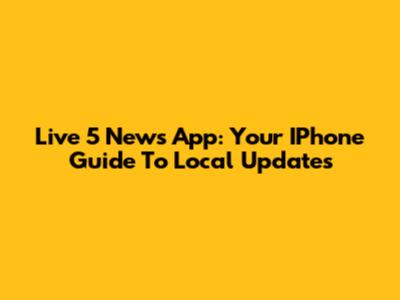 Live 5 News App: Your IPhone Guide To Local Updates