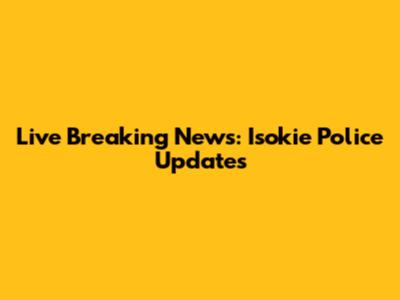 Live Breaking News: Isokie Police Updates