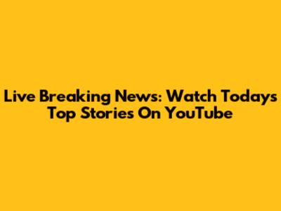 Live Breaking News: Watch Today's Top Stories On YouTube