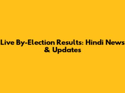 Live By-Election Results: Hindi News & Updates