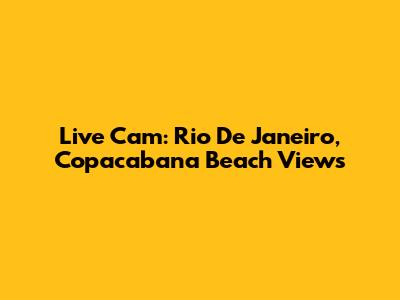 Live Cam: Rio De Janeiro, Copacabana Beach Views