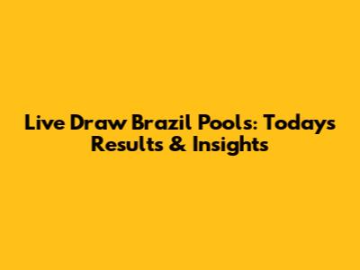 Live Draw Brazil Pools: Today's Results & Insights