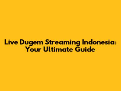 Live Dugem Streaming Indonesia: Your Ultimate Guide