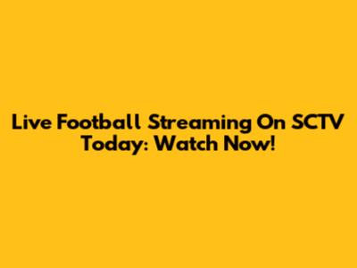 Live Football Streaming On SCTV Today: Watch Now!