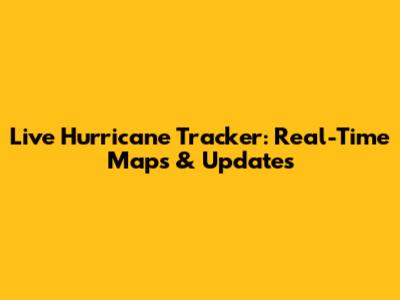 Live Hurricane Tracker: Real-Time Maps & Updates