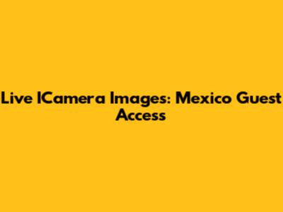 Live ICamera Images: Mexico Guest Access