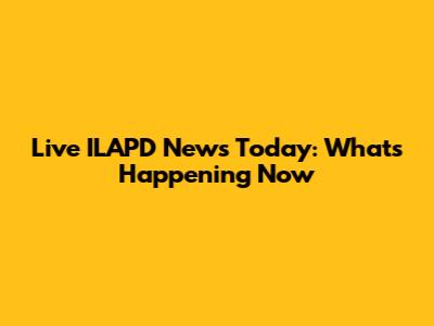 Live ILAPD News Today: What's Happening Now
