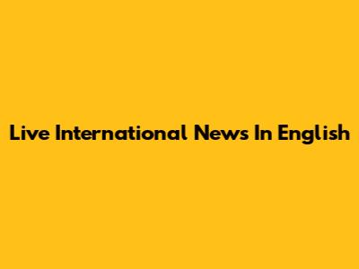 Live International News In English
