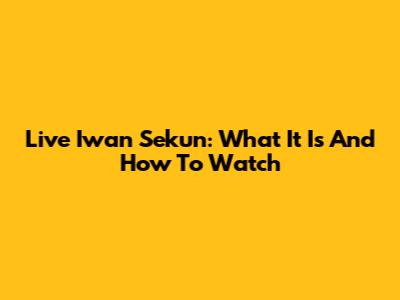 Live Iwan Sekun: What It Is And How To Watch