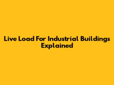 Live Load For Industrial Buildings Explained